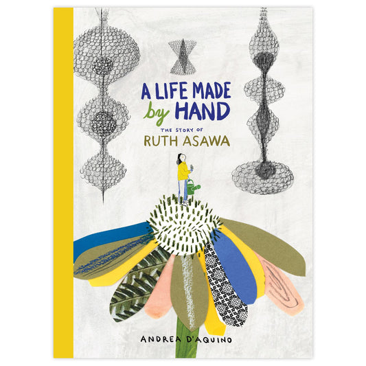 A Life Made by Hand: The Story of Ruth Asawa