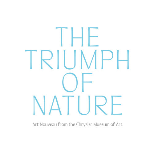 The Triumph of Nature: Art Nouveau from the Chrysler Museum of Art