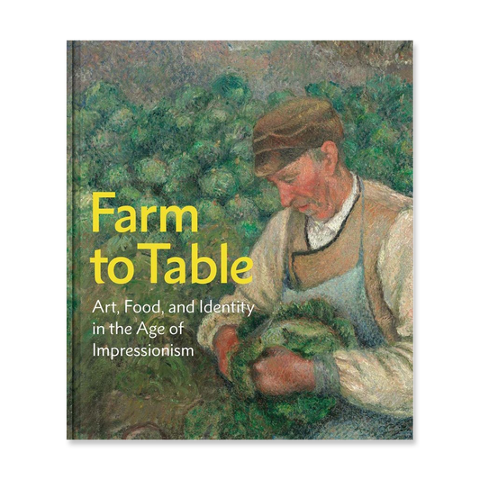 Farm to Table: Art, Food, and Identity in the Age of Impressionism - Chrysler Museum Shop