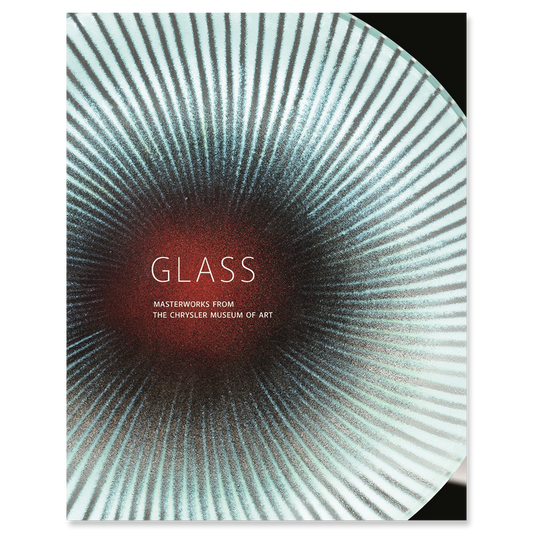 Glass: Masterworks in Glass from the Chrysler Museum of Art - Chrysler Museum Shop