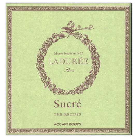 Ladurée Sucré: The Recipes