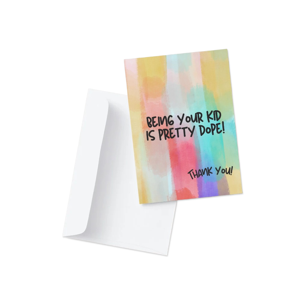Colorful card with text 'Being your kid is pretty dope! Thank you!' on a white background