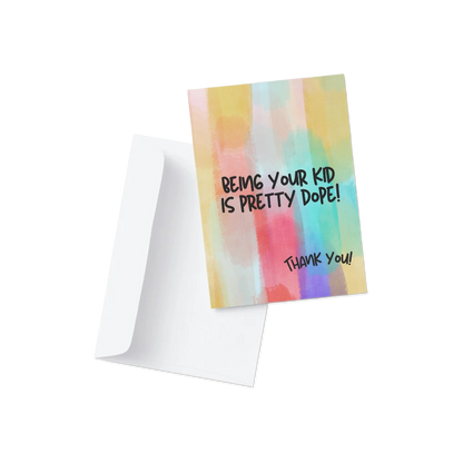 Colorful card with text 'Being your kid is pretty dope! Thank you!' on a white background