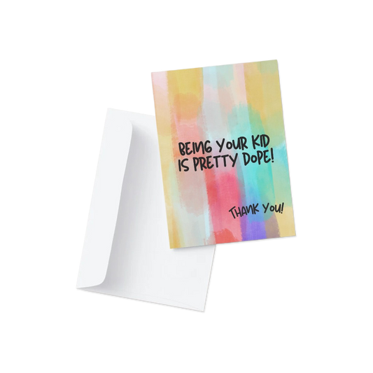 Colorful card with text 'Being your kid is pretty dope! Thank you!' on a white background
