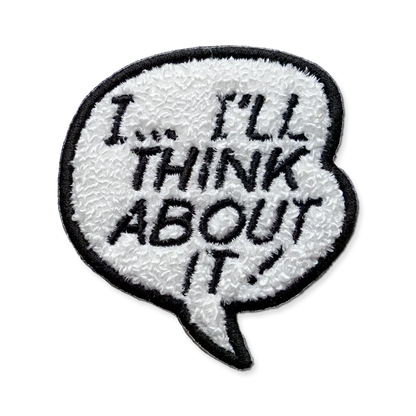 Patch with speech bubble saying 'I... I'll think about it!' on a white background