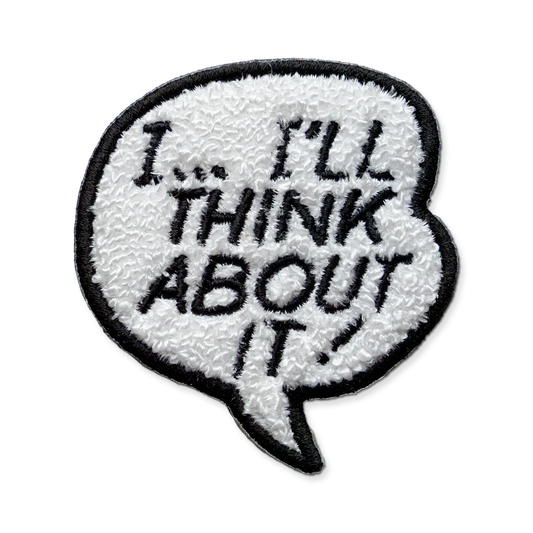 Patch with speech bubble saying 'I... I'll think about it!' on a white background