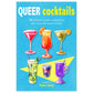 Queer Cocktails: 50 cocktail recipes celebrating gay icons and queer culture